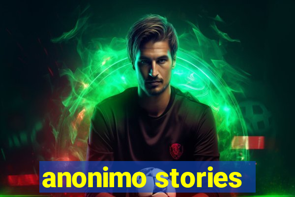 anonimo stories